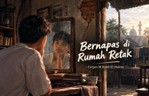 Bernapas di Rumah Retak – Cerpen M Kahfi El Hakim